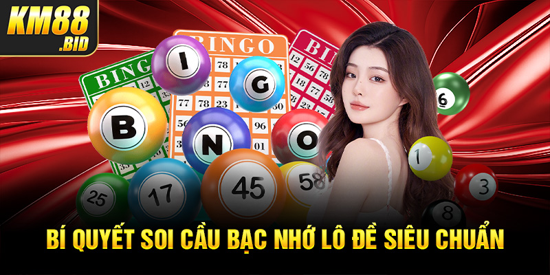 3 bi quyet soi cau bac nho lo de sieu chuan