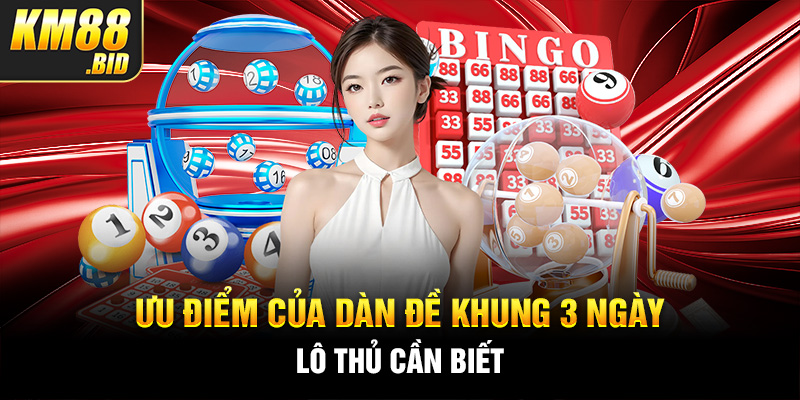 3 uu diem cua dan de khung 3 ngay lo thu can biet