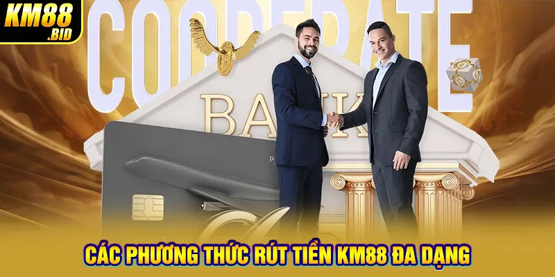 Các phương thức rút tiền KM88 đa dạng 