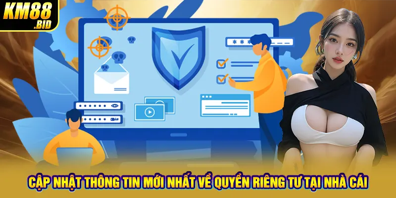 Cập nhật thông tin mới nhất về quyền riêng tư tại nhà cái