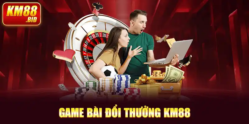 game bài đổi thưởng KM88