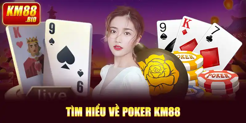 Tìm hiểu về poker KM88