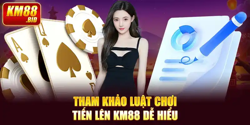 Tham khảo luật chơi tiến lên KM88 dễ hiểu